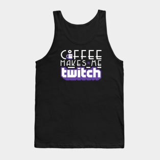 Coffee Makes Me Twitch Tank Top